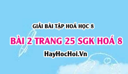 Giải bài 2 trang 25 SGK Hoá 8: Đơn chất, hợp chất - phân tử khái niệm và đặc điểm cấu tạo